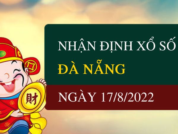 Nhận định xổ số Đà Nẵng ngày 17/8/2022 thứ 4 hôm nay