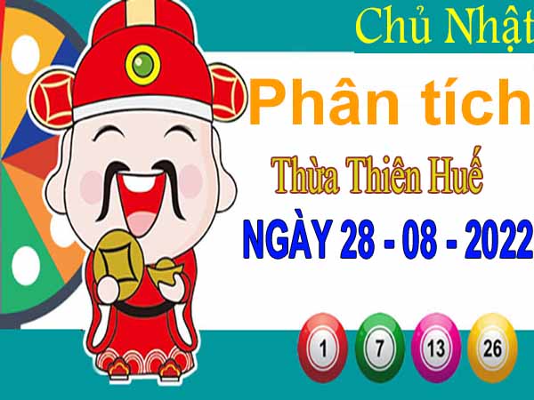 Phân tích XSTTH ngày 28/8/2022 - Phân tích KQ xổ số Huế chủ nhật