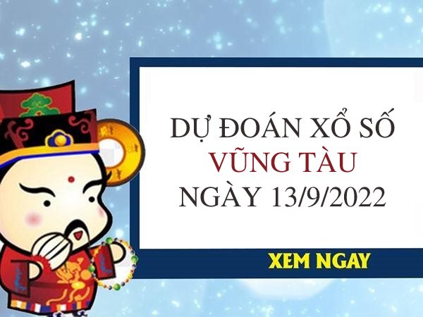 Dự đoán kết quả xổ số Vũng Tàu ngày 13/9/2022 thứ 3 hôm nay