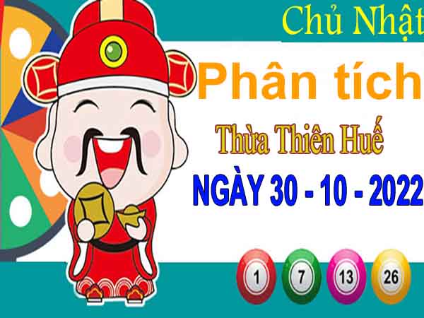 Phân tích XSTTH ngày 30/10/2022 - Phân tích đài xổ số Huế chủ nhật