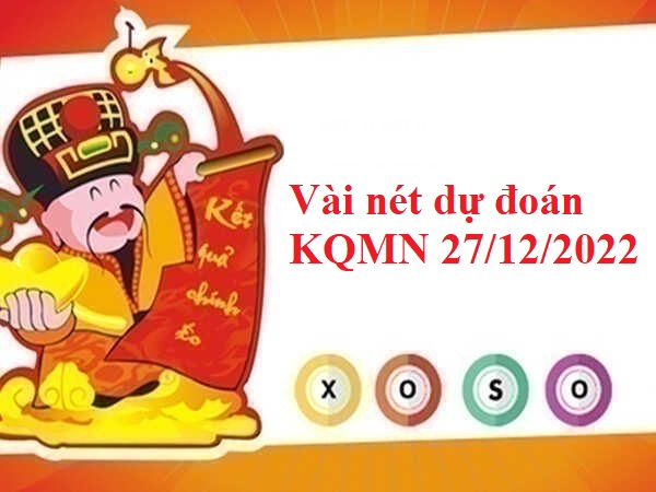 Vài nét dự đoán KQMN 27/12/2022