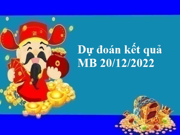 dự đoán kết quả MB 20/12/2022