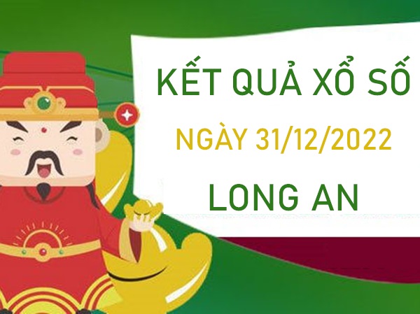 Phân tích XSLA 31/12/2022 thống kê bạch thủ Long An