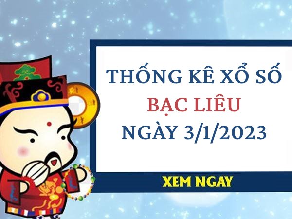 Thống kê xổ số Bạc Liêu ngày 3/1/2023 thứ 3 hôm nay