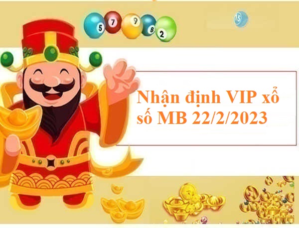 Nhận định VIP xổ số MB 22/2/2023