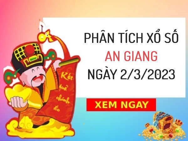 Phân tích xổ số An Giang ngày 2/3/2023 thứ 5 hôm nay