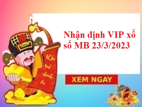 Nhận định VIP xổ số miền Bắc 23/3/2023