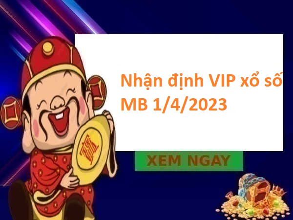 Nhận định VIP xổ số MB 1/4/2023