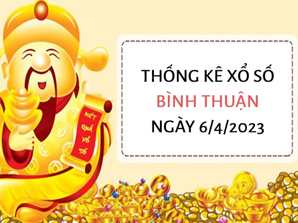 Thống kê xổ số Bình Thuận ngày 6/4/2023 thứ 5 hôm nay