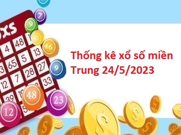 Thống kê xổ số miền Trung 24/5/2023