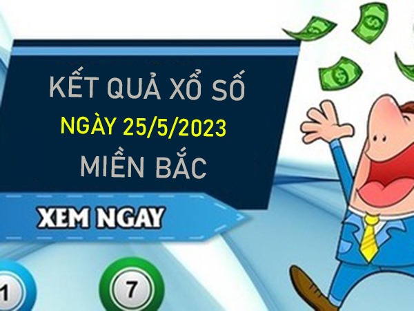 Nhận định XSMB 25/5/2023 dự đoán chốt số giờ vàng