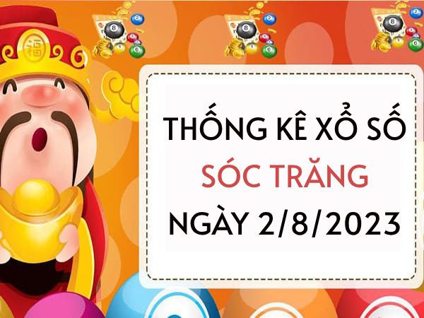 Thống kê xổ số Sóc Trăng ngày 2/8/2023 thứ 4 hôm nay