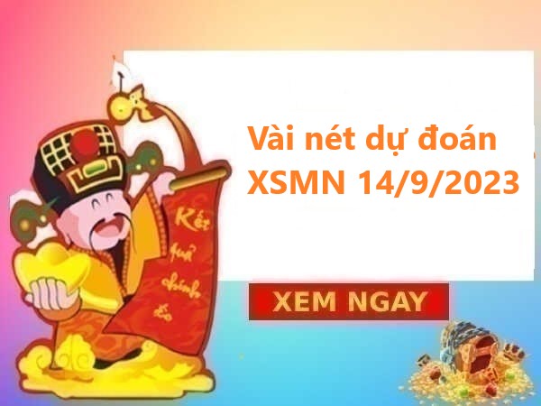 Vài nét dự đoán XSMN 14/9/2023