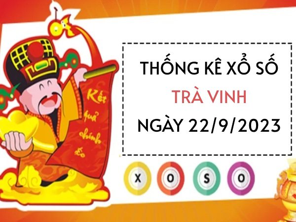 Thống kê xổ số Trà Vinh ngày 22/9/2023 hôm nay thứ 6