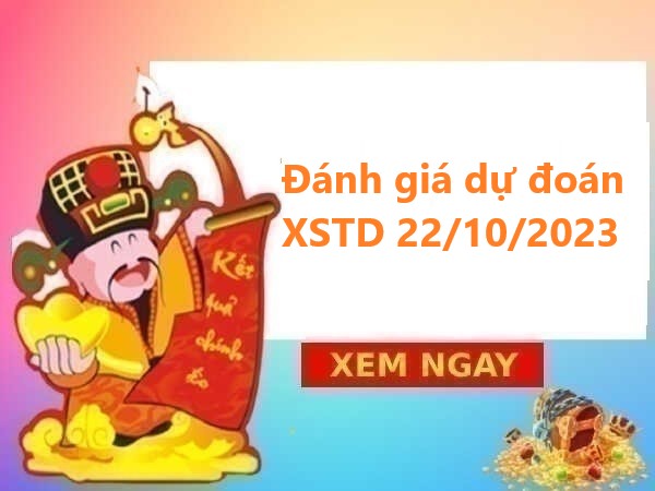 Đánh giá dự đoán XSTD 22/10/2023