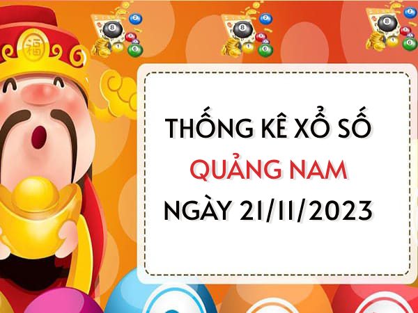 Thống kê xổ số Quảng Nam ngày 21/11/2023 thứ 3 hôm nay