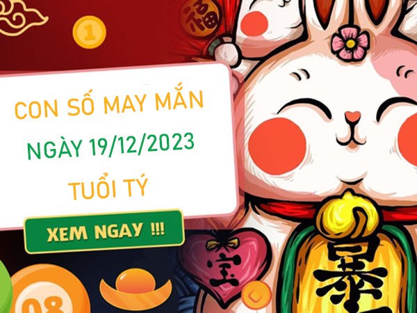 Con số may mắn tuổi Tý 19/12/2023 – Hôm nay đánh con gì?