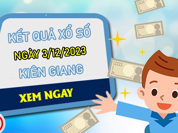 Nhận định XSKG 3/12/2023 dự đoán bao lô Kiên Giang