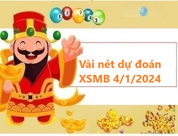 Vài nét dự đoán XSMB 4/1/2024