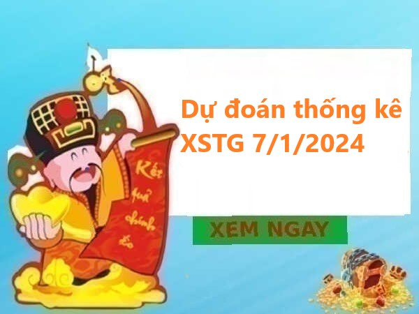 Dự đoán thống kê XSTG 7/1/2024