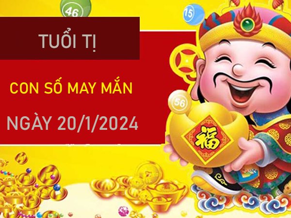 Con số may mắn tuổi Tị 20/1/2024 đánh số mấy rước lộc? 