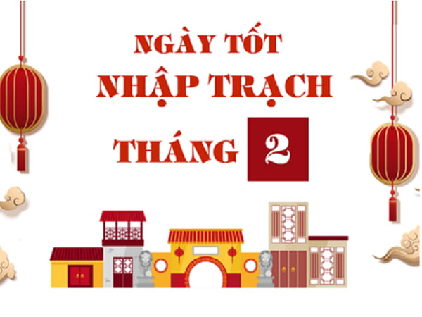 Các ngày tốt nhập trạch tháng 2 năm 2024