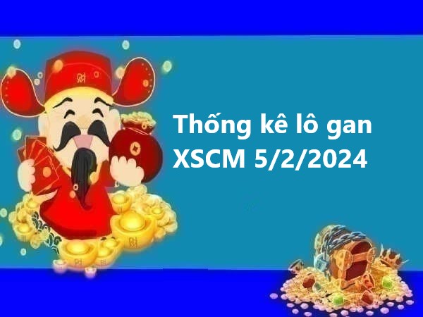 Thống kê lô gan XSCM 5/2/2024