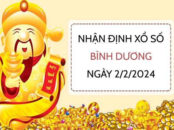 Nhận định xổ số Bình Dương ngày 2/2/2024 thứ 6 hôm nay