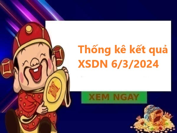 Thống kê kết quả Đồng Nai 6/3/2024