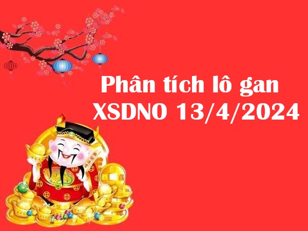 Phân tích lô gan XSDNO 13/4/2024