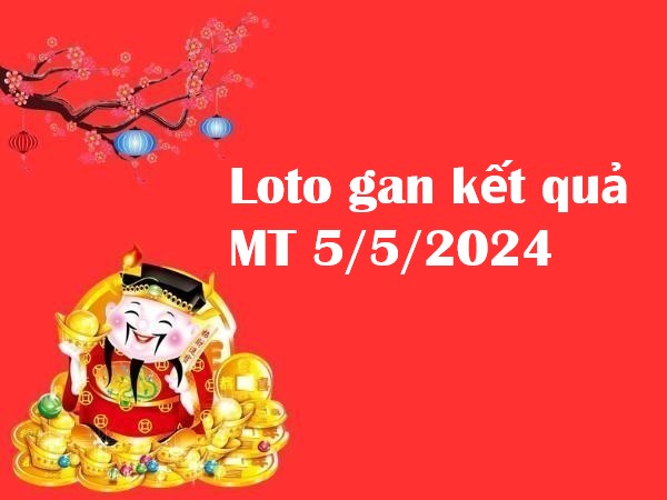 Loto gan kết quả MT 5/5/2024