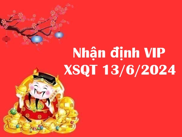 Nhận định VIP xổ số Quảng Trị 13/6/2024