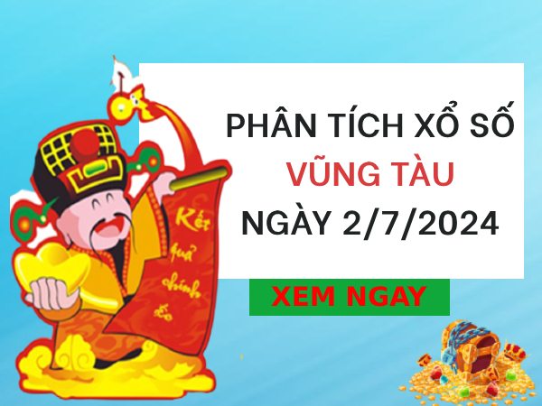 Phân tích xổ số Vũng Tàu ngày 2/7/2024 thứ 3 hôm nay