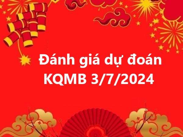 Đánh giá dự đoán KQMB 3/7/2024