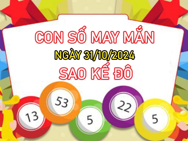 Con số may mắn sao Kế Đô 31/10/2024 hốt lộc đầy túi